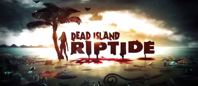 Dead Island: Riptide [PC Review]