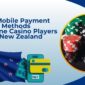 Top Mobile Payment Methods for Online Casino Players in New Zealand | GodisaGeek.com