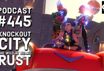 Podcast 445: Knockout City, Rust Console Edition, The Wild at Heart